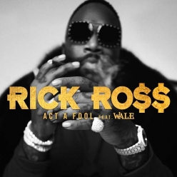 Rick Ross Ft. Wale - Act A Fool